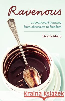 Ravenous: A Food Lover's Journey from Obsession to Freedom Dayna Macy 9781401926922 Hay House - książka