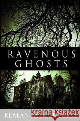 Ravenous Ghosts Kealan Patrick Burke 9781481128377 Createspace - książka