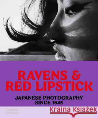 Ravens & Red Lipstick: Japanese Photography Since 1945 Lena Fritsch 9780500297629 Thames & Hudson Ltd - książka