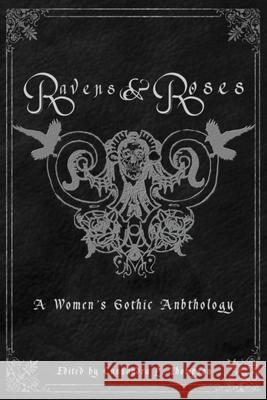 Ravens & Roses: A Women's Gothic Anthology Cassandra L. Thompson 9781737104919 Quill & Crow Publishing House - książka