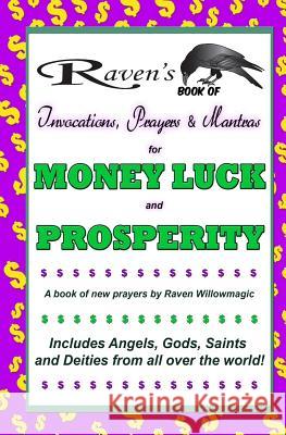 Raven's Book of Invocations, Prayers & Mantras for Money, Luck, and Prosperity Raven Willowmagic 9781717140968 Createspace Independent Publishing Platform - książka