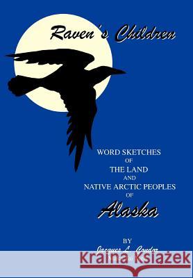 Raven's Children: Word Sketches of The Land and Native Arctic Peoples of Alaska Condor, Jacques L. 9780595749287 iUniverse - książka