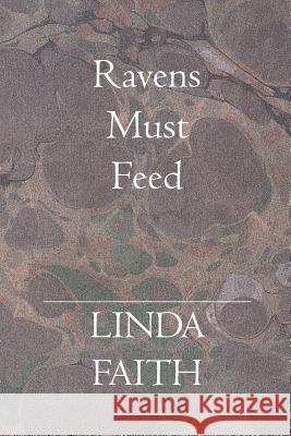 Ravens Must Feed Linda Faith 9781419627378 Booksurge Publishing - książka