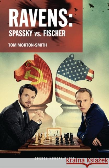 Ravens: Spassky vs. Fischer: Spassky vs. Fischer  9781786829320 Oberon Books - książka