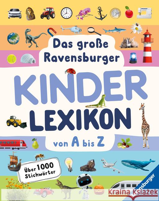 Ravensburger Lexika - Das große Ravensburger Kinderlexikon von A bis Z Braun, Christina, Scheller, Anne 9783473480883 Ravensburger Verlag - książka