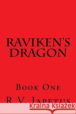 Raviken's Dragon: Book One R. V. Iapetus 9781500312459 Createspace - książka