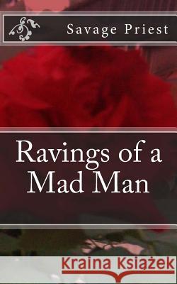 Ravings of a Mad Man Savage Priest 9781482677157 Createspace Independent Publishing Platform - książka