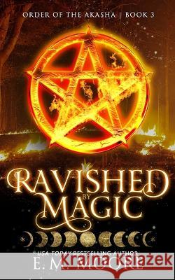 Ravished By Magic E M Moore 9781987667400 Createspace Independent Publishing Platform - książka
