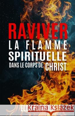 Raviver la Flamme Spirituelle dans le Corps de Christ Elou Fleurine 9781962929509 Digital Publishing of FL - książka