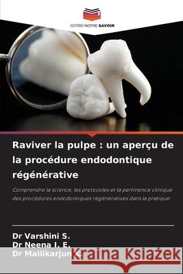 Raviver la pulpe : un aperçu de la procédure endodontique régénérative S., DR VARSHINI, I. E., Dr Neena, K., Dr Mallikarjun 9786202323512 Editions Notre Savoir - książka