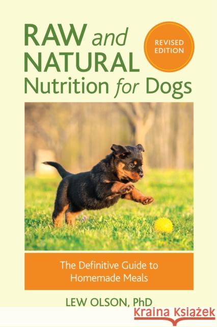 Raw and Natural Nutrition for Dogs, Revised Edition: The Definitive Guide to Homemade Meals Lew Olson 9781583949474 North Atlantic Books,U.S. - książka