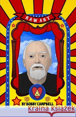 RAW Art: The Illustrated Lives and Ideas of Robert Anton Wilson Campbell, Bobby 9780998713410 Hilaritas Press, LLC. - książka