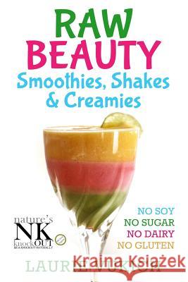 Raw Beauty, Smoothies, Shakes & Creamies: No Sugar, Dairy, Soy, Grains, Gluten, or Chemicals! Mrs Laurie Vukich 9780986001321 Natures Knockout, LLC - książka