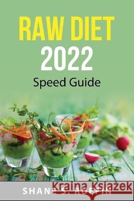Raw diet 2022: Speed guide Shane S Ruffin 9781837550562 Shane S. Ruffin - książka