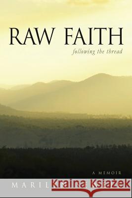 Raw Faith: Following the Thread Marilyn Sewell   9780615955384 Marilyn Sewell - książka