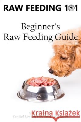 Raw Feeding 101: Beginner's Raw Feeding Guide Scott Jay Marshal 9781719246880 Createspace Independent Publishing Platform - książka