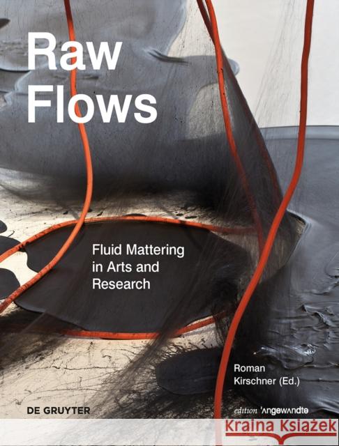 Raw Flows. Fluid Mattering in Arts and Research Roman Kirschner 9783110523959 de Gruyter - książka