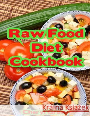 Raw Food Diet Cookbook: Recipes For Healthy Cooking And Healthy Lifestyle Green, Cheryl 9781535161367 Createspace Independent Publishing Platform - książka