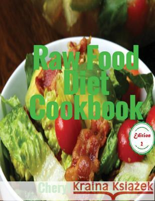 Raw Food Diet Cookbook: Recipes For Healthy Cooking And Healthy Lifestyle Green, Cheryl 9781544883540 Createspace Independent Publishing Platform - książka