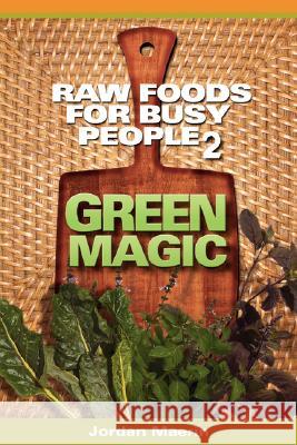 Raw Foods for Busy People 2: Green Magic Maerin, Jordan 9780615180311 JORDAN MAERIN - książka