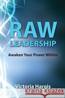 Raw Leadership: Awaken Your Power Within Victoria Hargis 9780692532447 Mommabear Publishing - książka