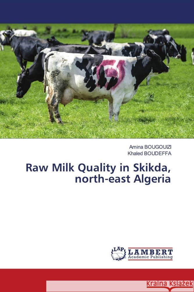 Raw Milk Quality in Skikda, north-east Algeria BOUGOUIZI, Amina, Boudeffa, Khaled 9786208434496 LAP Lambert Academic Publishing - książka