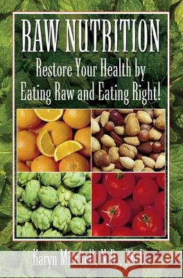 Raw Nutrition: Restore Your Health by Eating Raw and Eating Right! Karyn Mitchel 9781591202967 DEEP BOOKS - książka