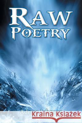 Raw Poetry Adrian Johnson 9781493160112 Xlibris Corporation - książka