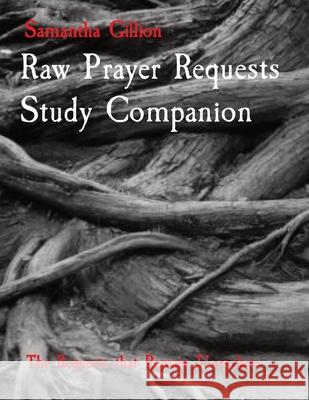 Raw Prayer Requests Study Companion: The Requests that Remain Unspoken Samantha K. Gillion Debra Palmer 9780578793764 Raw Prayer Requests - książka