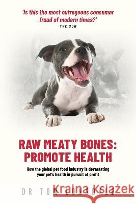 Raw Raw Meaty Bones: Promote Health Tom Lonsdale   9780645726534 Rivetco Pty Ltd - książka