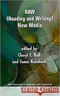 RAW: (Reading and Writing) New Media Cheryl E Ball 9781572738973 Eurospan - książka