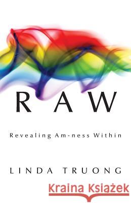 Raw: Revealing Am-ness Within Truong, Linda 9781482614398 Createspace - książka