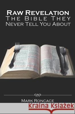 Raw Revelation: The Bible They Never Tell You About Roncace, Mark 9781479214181 Createspace - książka