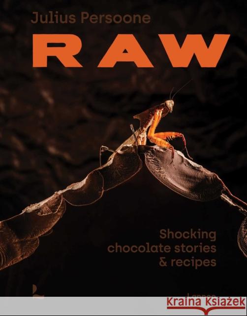 Raw: Shocking Chocolate Stories & Recipes Julius Persoone 9789059961319 Lannoo Publishers - książka