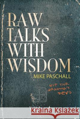 Raw Talks With Wisdom: Not Your Grandma's Devo - Volume 4 (October, November, December) Paschall, Michael Dean 9780578439914 Every Tribe International - książka