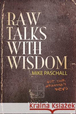 Raw Talks With Wisdom: Not Your Grandma's Devo: Volume 2 (April, May, June) Paschall, Michael Dean 9780578426532 Every Tribe International - książka