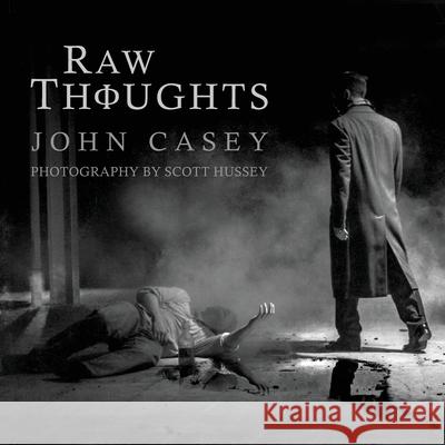 Raw Thoughts: A Mindful Fusion of Poetic and Photographic Art John Casey Scott Hussey 9781737062714 Phir Publishing - książka