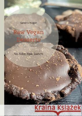 Raw Vegan Desserts: No Bake-Raw Sweets Sandra Hager 9783756897636 Books on Demand - książka