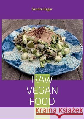 Raw Vegan Food: Lebendige Nahrung Sandra Hager 9783757802745 Books on Demand - książka