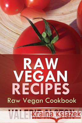 Raw Vegan Recipes: Raw Vegan Cookbook Alston Valerie 9781630222079 Cooking Genius - książka