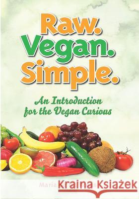 Raw. Vegan. Simple.: An Introduction for the Vegan Curious Maria d 9781725593572 Createspace Independent Publishing Platform - książka