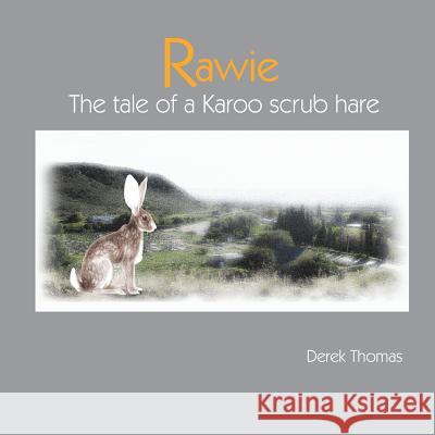 Rawie: The Tale of a Karoo Scrub Hare Derek Thomas 9781492399964 Createspace - książka