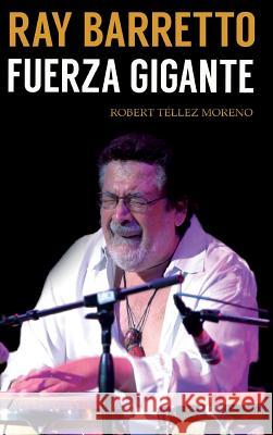 Ray Barretto: fuerza gigante Moreno, Robert Téllez 9781389004681 Blurb - książka