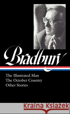 Ray Bradbury: The Illustrated Man, the October Country & Other Stories (Loa #360) Ray D. Bradbury Jonathan R. Eller 9781598537284 Library of America - książka