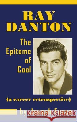 Ray Danton: The Epitome of Cool (a Career Retrospective) (Hardback) Joseph Fusco 9781629334431 BearManor Media - książka