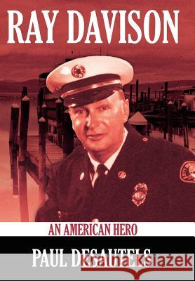 Ray Davison: An American Hero Desautels, Paul 9781434301437 Authorhouse - książka