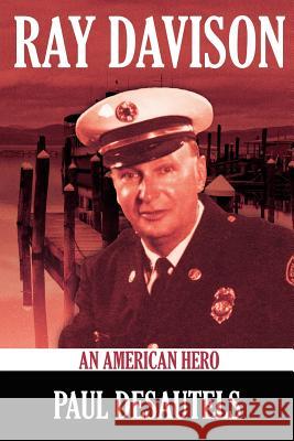 Ray Davison: An American Hero Desautels, Paul 9781434301444 Authorhouse - książka