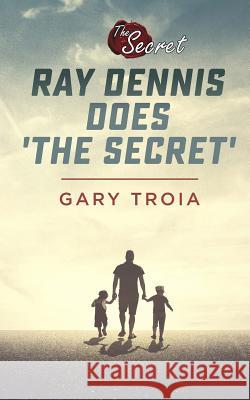 Ray Dennis Does The Secret: A Simple Law of Attraction Story Troia, Gary 9781499214727 Createspace - książka