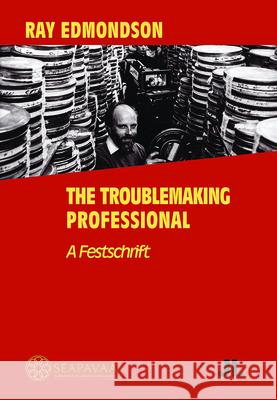Ray Edmondson: The Troublemaking Professional: A Festschrift Southeast Asia-Pacific Audiovisual Archi 9780861967605 John Libbey & Company - książka