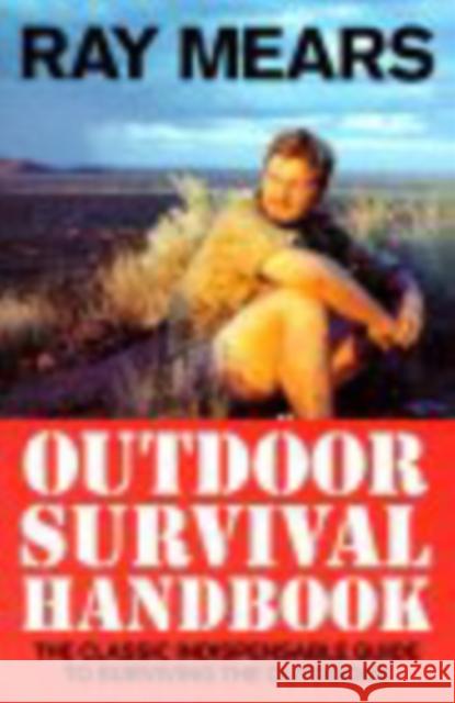 Ray Mears Outdoor Survival Handbook: A Guide to the Materials in the Wild and How To Use them for Food, Warmth, Shelter and Navigation Ray Mears 9780091878863  - książka